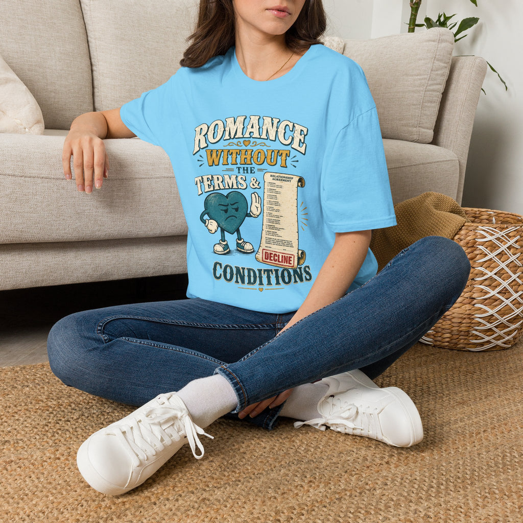 Romance Without the Terms & Conditions T-Shirt — Funny Relationship Graphic Tee