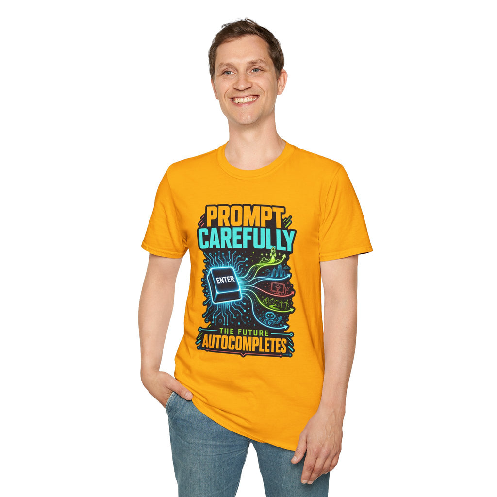 Prompt Carefully T-Shirt — "Prompt Carefully" AI Humor Tee