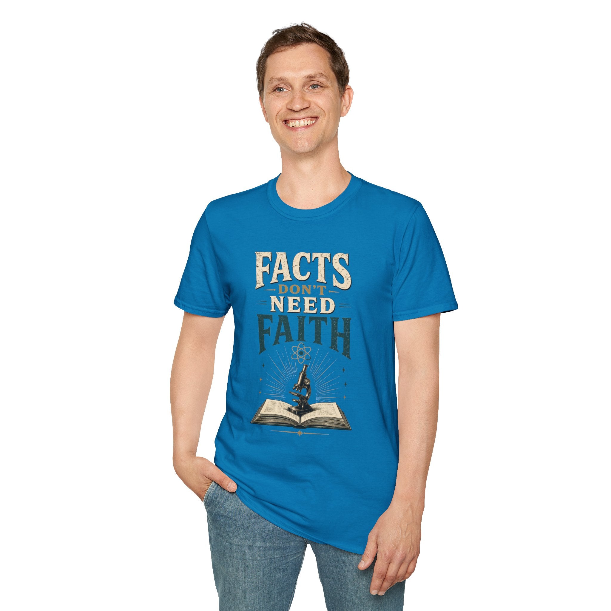 Facts Don’t Need Faith T-Shirt — Skeptical / Science Quote Tee