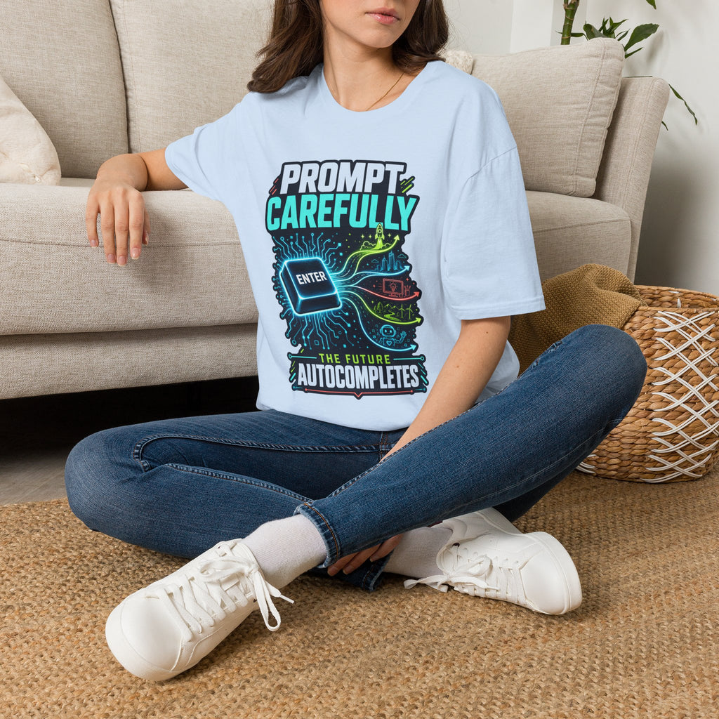 Prompt Carefully T-Shirt — "Prompt Carefully" AI Humor Tee