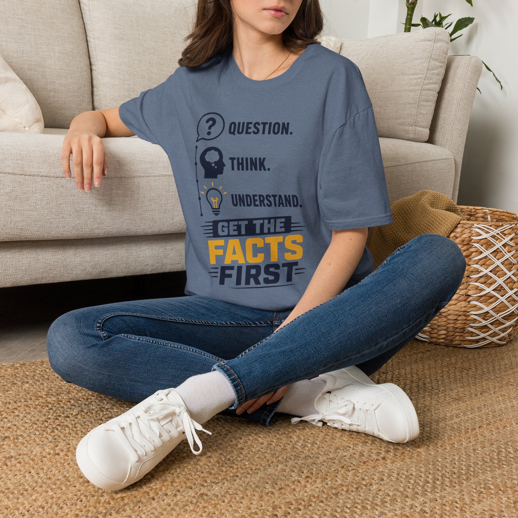 Question. Think. Understand. Get the Facts First T-Shirt