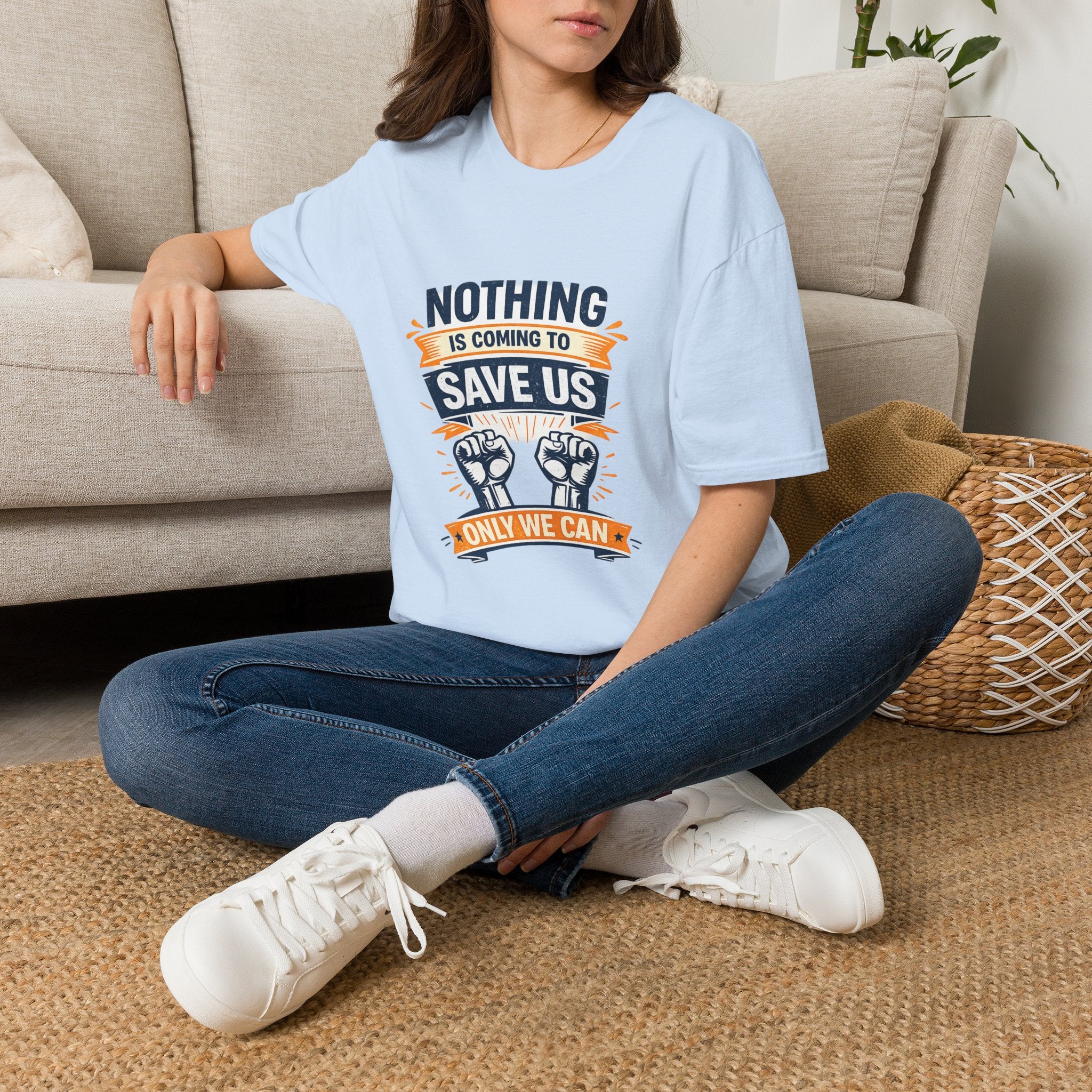Nothing Is Coming To Save Us T-Shirt — Motivational Protest Graphic Tee