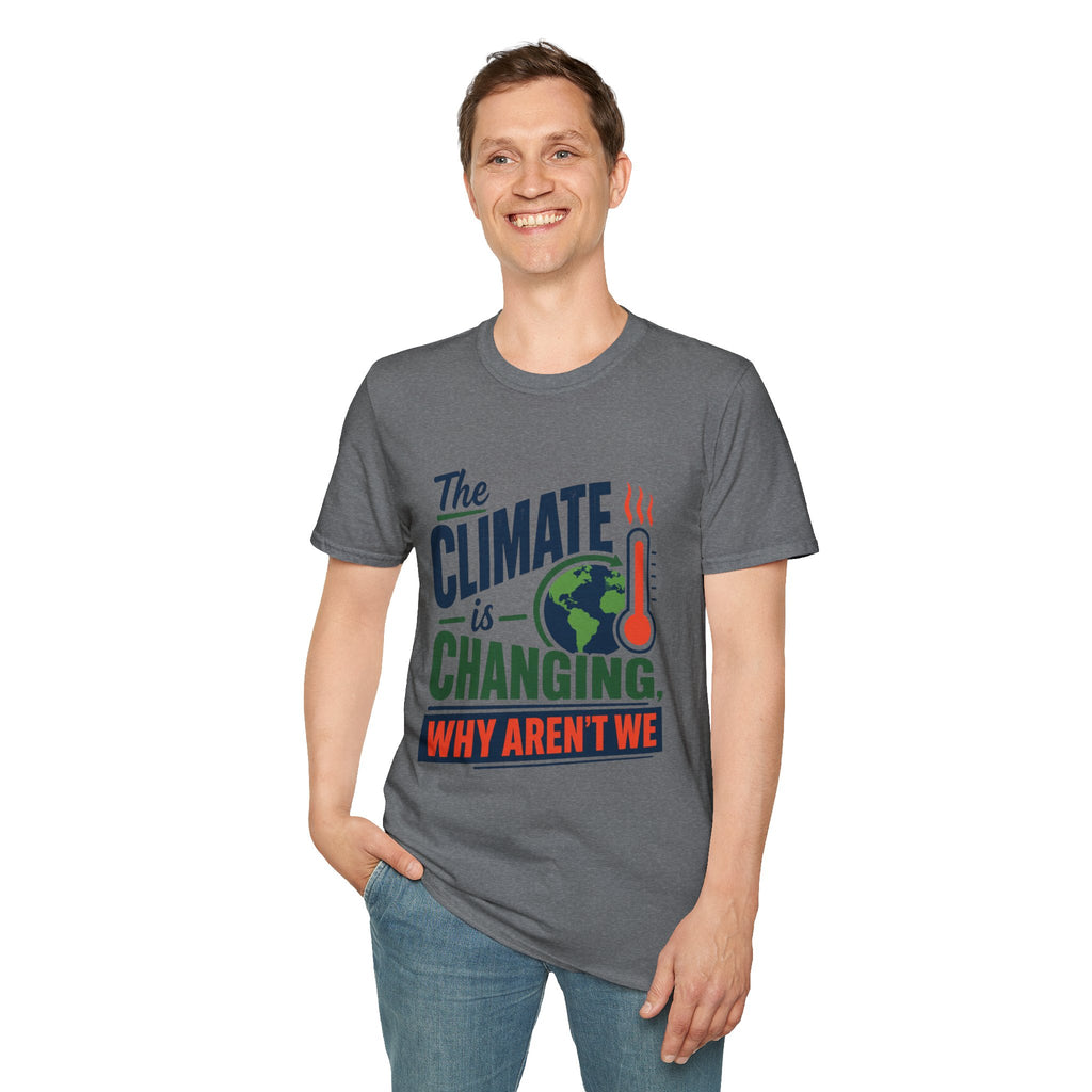 Climate Is Changing T-Shirt — "Why Aren't We" Environmental Awareness Tee