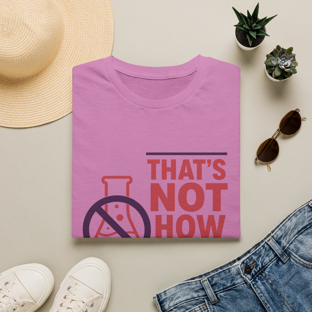 "That's Not How Science Works" Graphic Tee (Funny Science Protest Shirt)