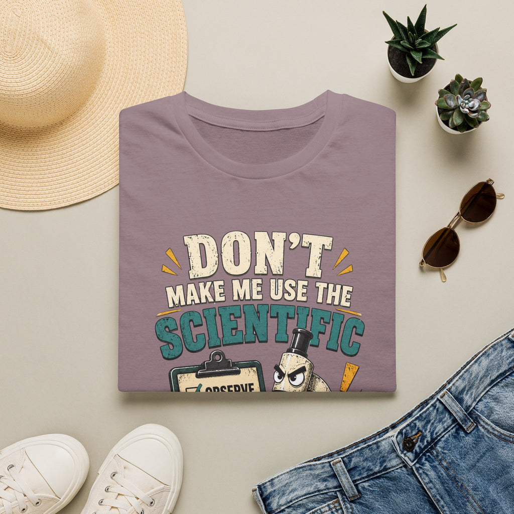 Scientific Method T-Shirt — "Don't Make Me Use the Scientific Method" Funny Science Tee