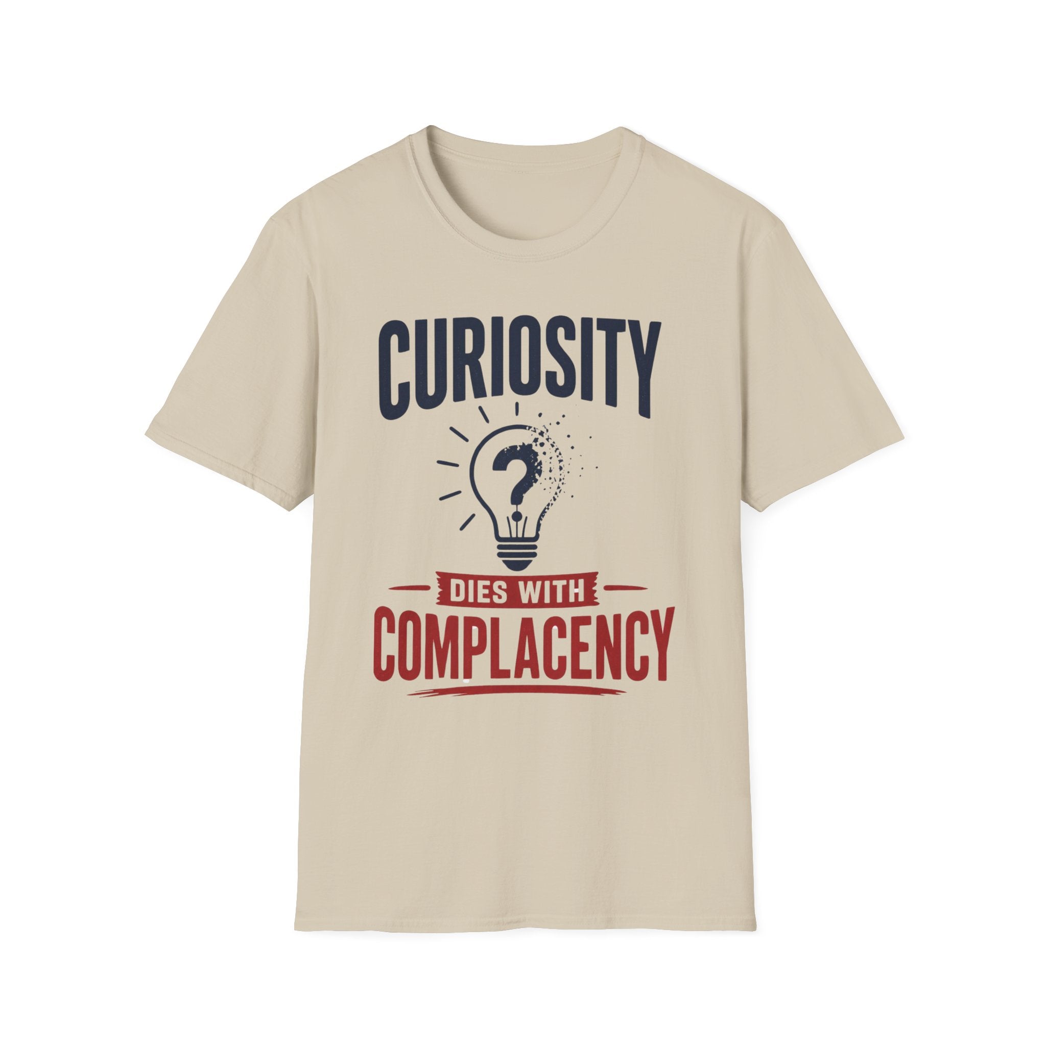 Curiosity Dies With Complacency T-Shirt