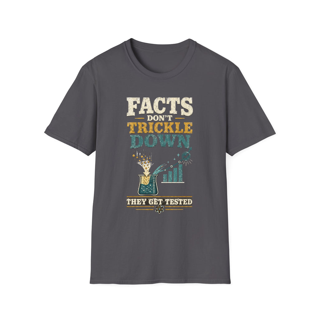 Facts Don’t Trickle Down T-Shirt — Political Statement Tee