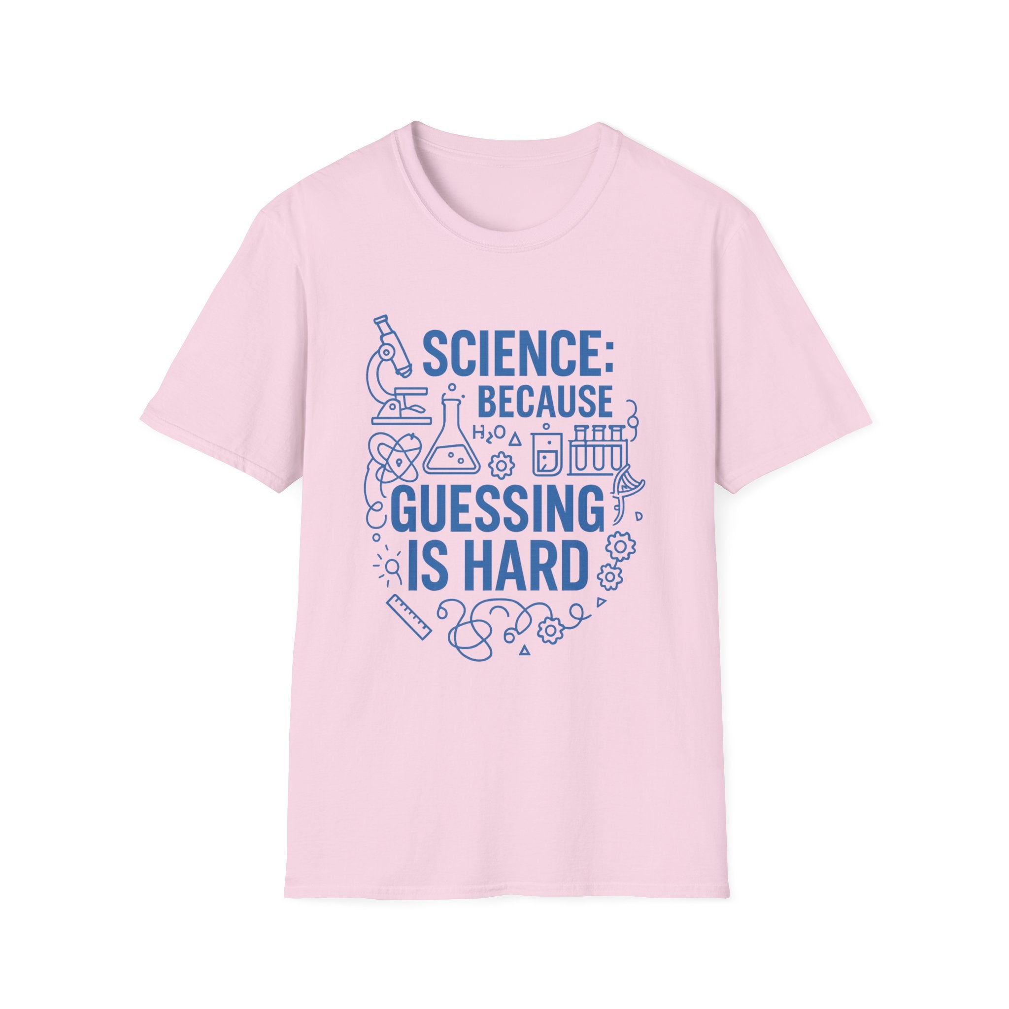 Science Because Guessing is Hard Unisex Softstyle T-Shirt