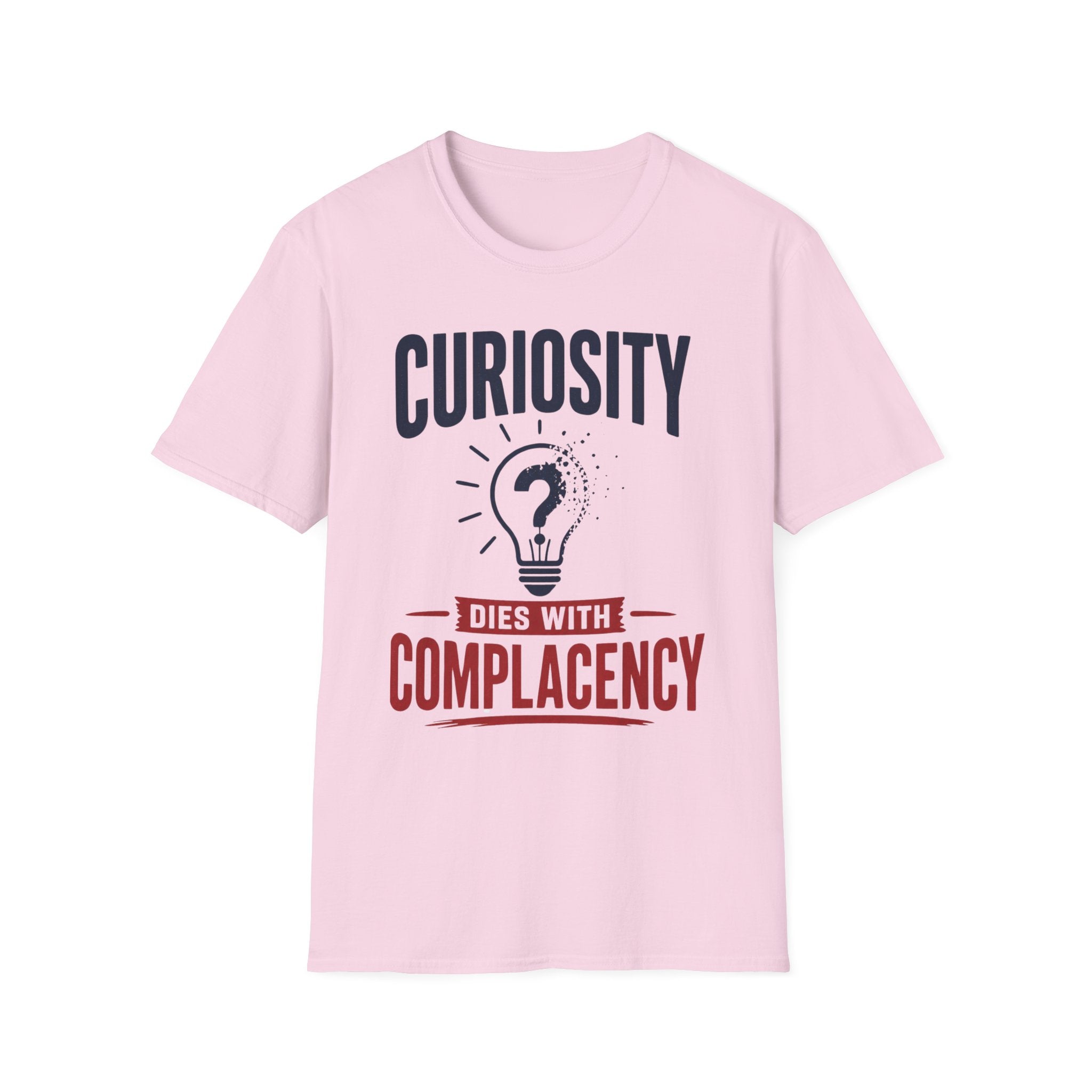 Curiosity Dies With Complacency T-Shirt