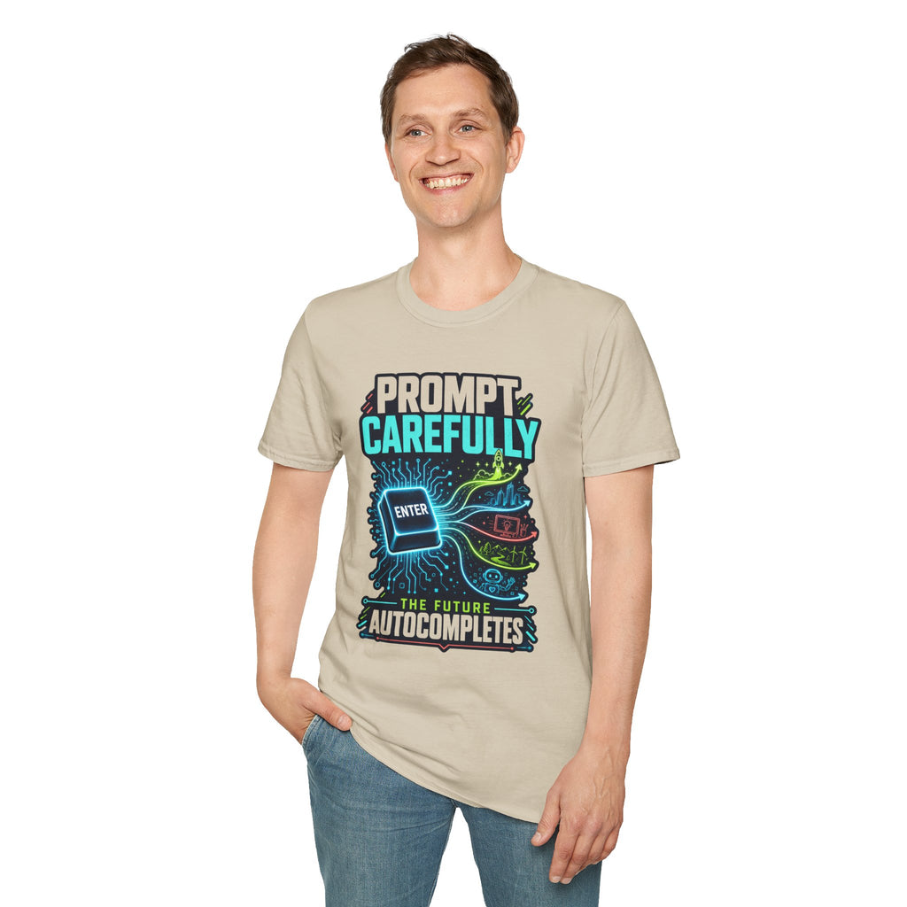 Prompt Carefully T-Shirt — "Prompt Carefully" AI Humor Tee