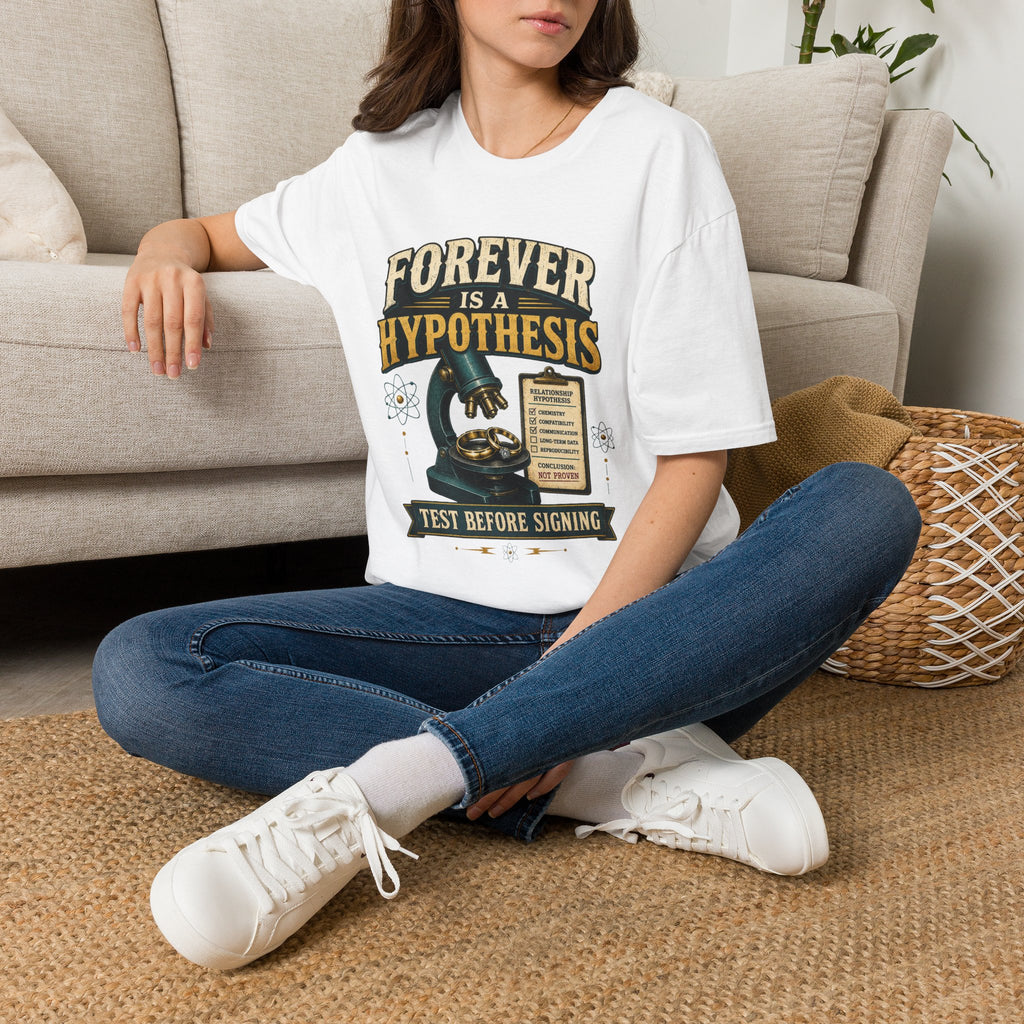 Forever Is a Hypothesis T-Shirt — Science Humor 'Test Before Signing' Tee