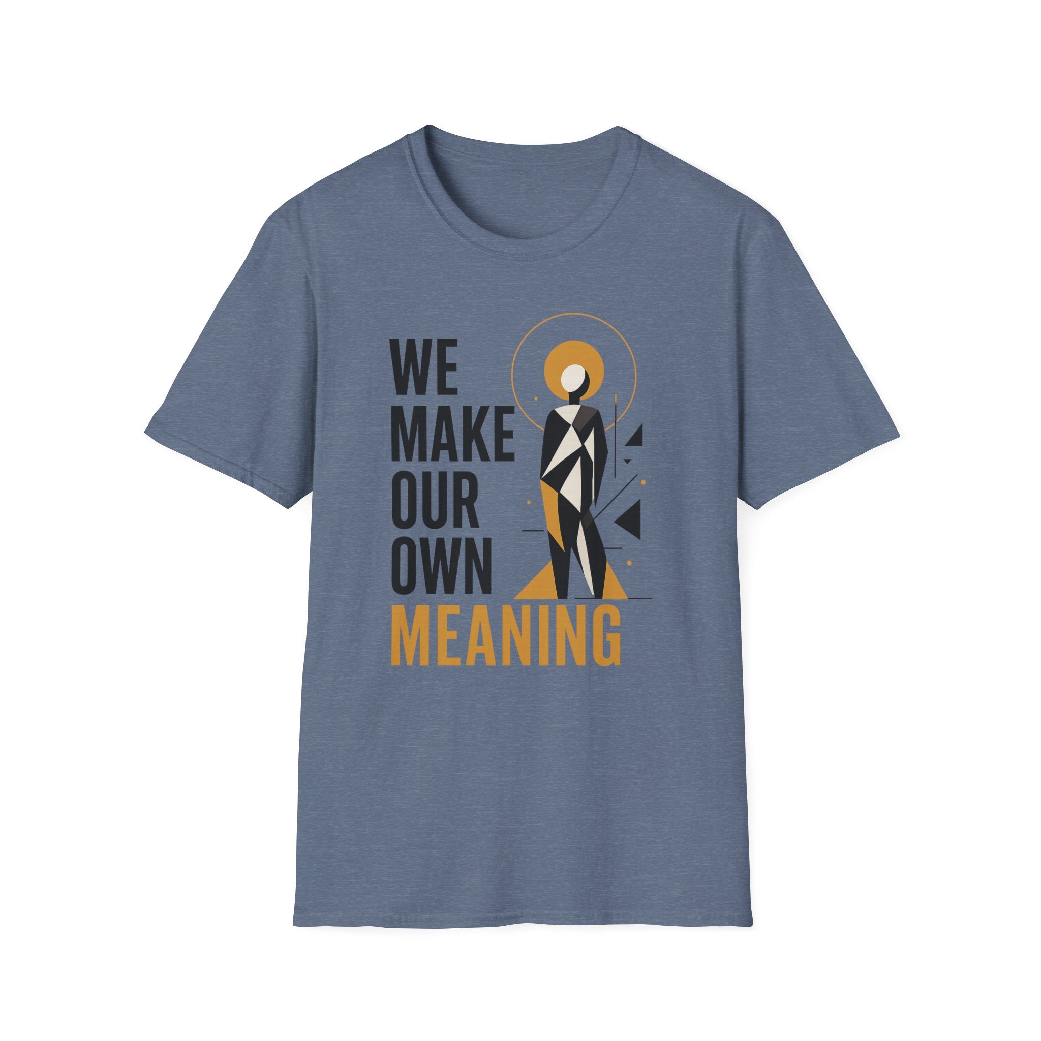 We Make Our Own Meaning Unisex Softstyle T-Shirt