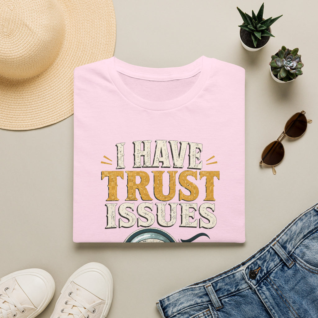 I Have Trust Issues T-Shirt — Funny Detective Magnifying Glass Tee