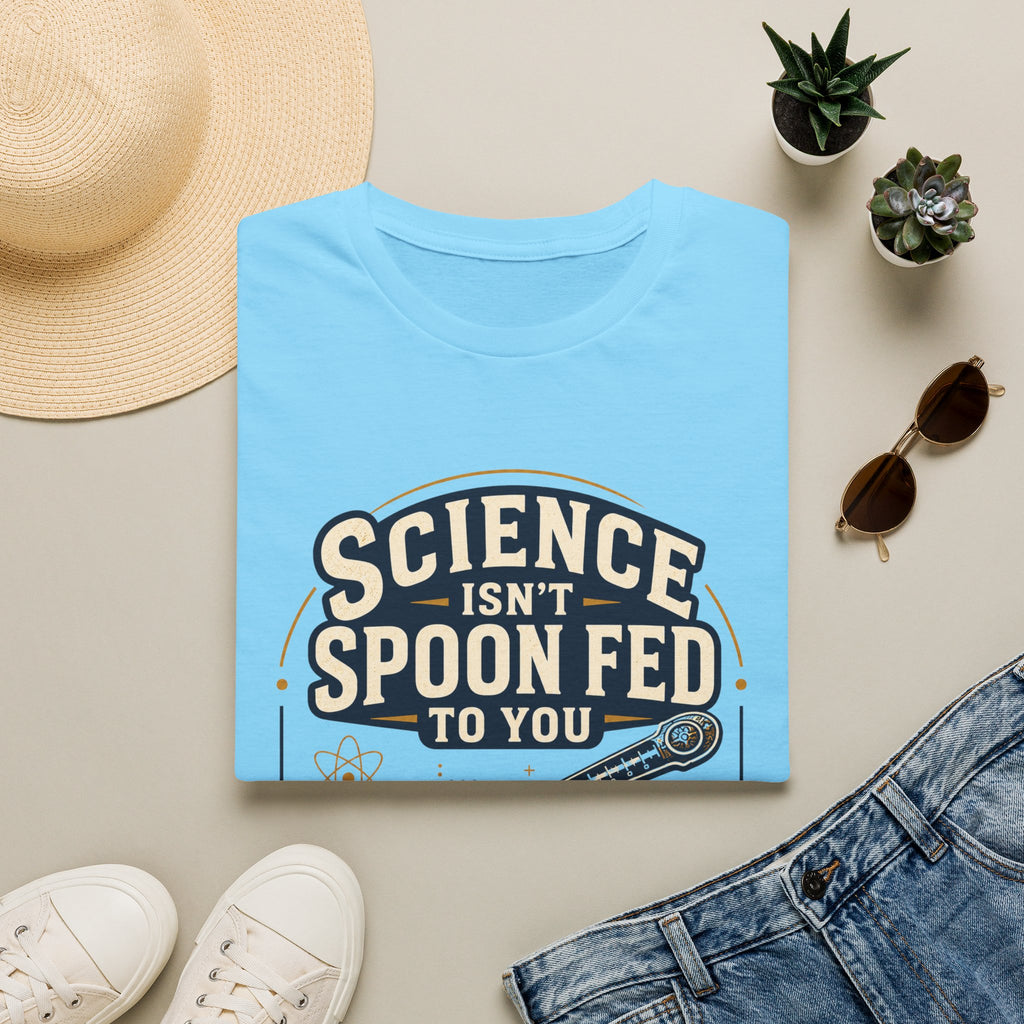 Science Isn't Spoon Fed T‑Shirt — Funny Science Quote Tee for Students & Teachers