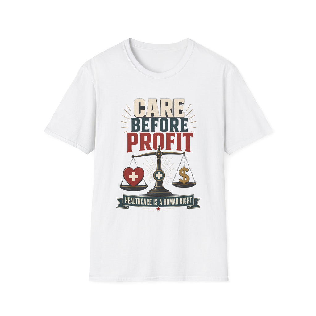 Care Before Profit T-Shirt – Healthcare Is A Human Right Tee