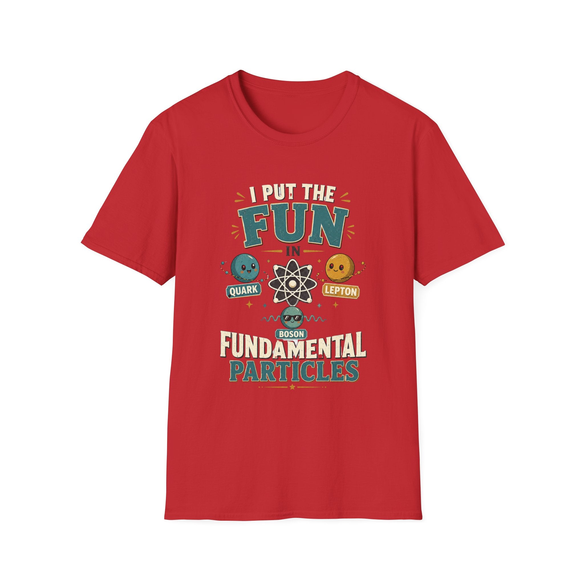 I Put the FUN in Fundamental Particles T-Shirt