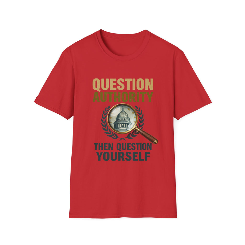 Question Authority T-Shirt — "Question Authority, Then Question Yourself" Political Statement Tee