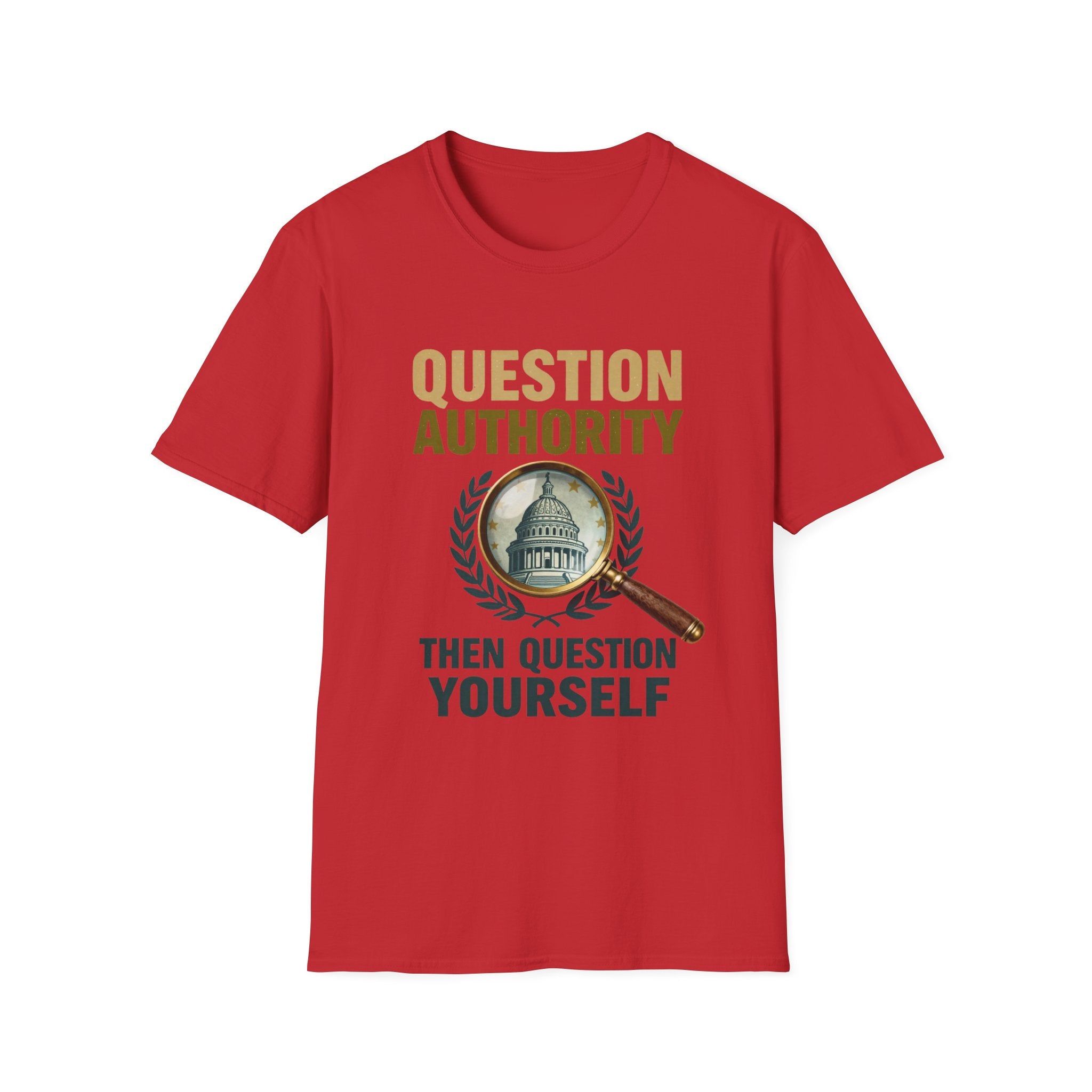 Question Authority T-Shirt — "Question Authority, Then Question Yourself" Political Statement Tee
