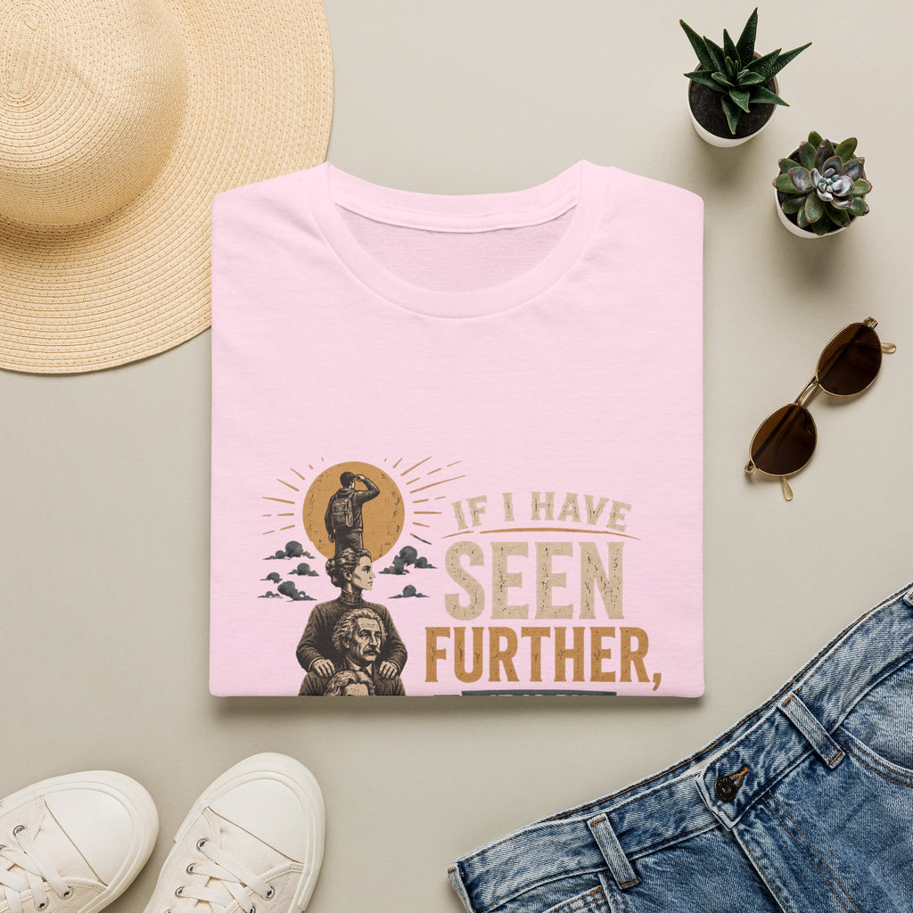 "If I Have Seen Further, It Is By Standing on the Shoulders of Giants" Inspirational Graphic Tee