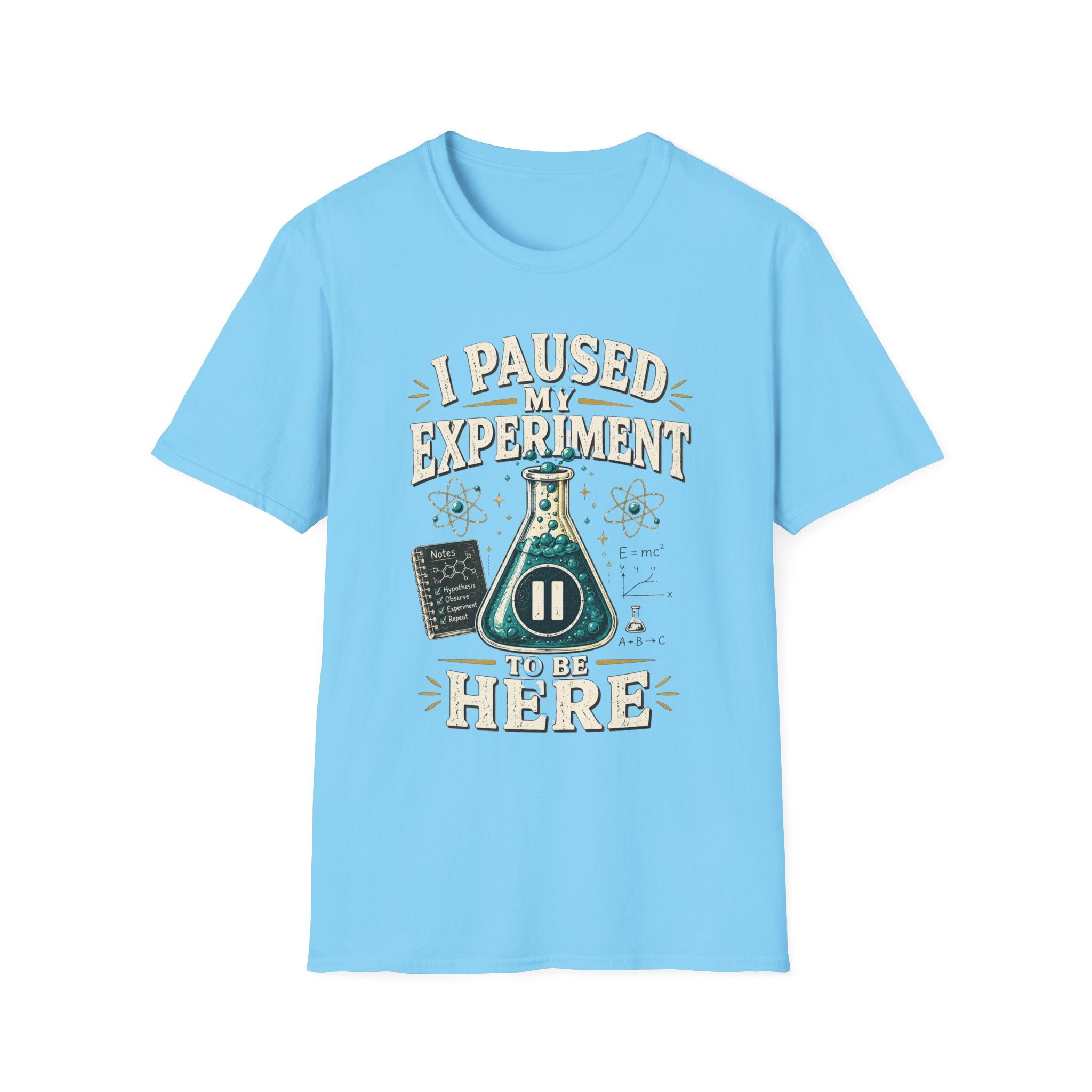 I Paused My Experiment T-Shirt — Funny Science Beaker Tee for Scientists & STEM Teachers