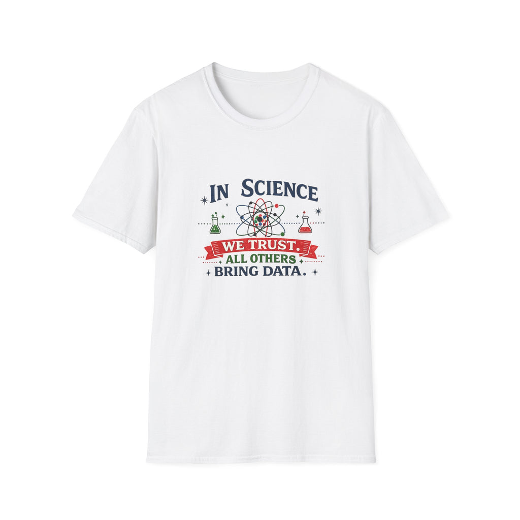 Science T-Shirt — "In Science We Trust, All Others Bring Data" Graphic Tee