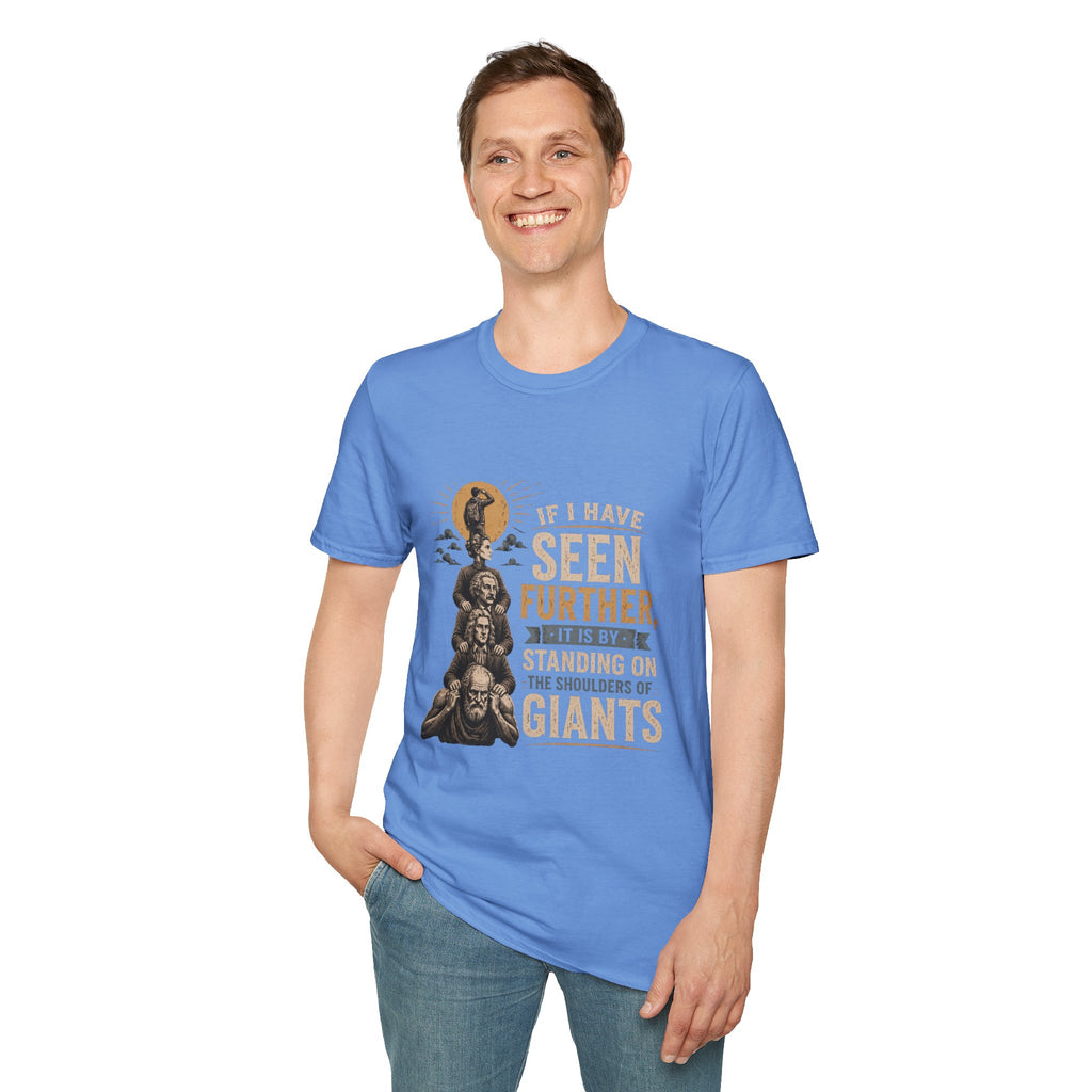"If I Have Seen Further, It Is By Standing on the Shoulders of Giants" Inspirational Graphic Tee