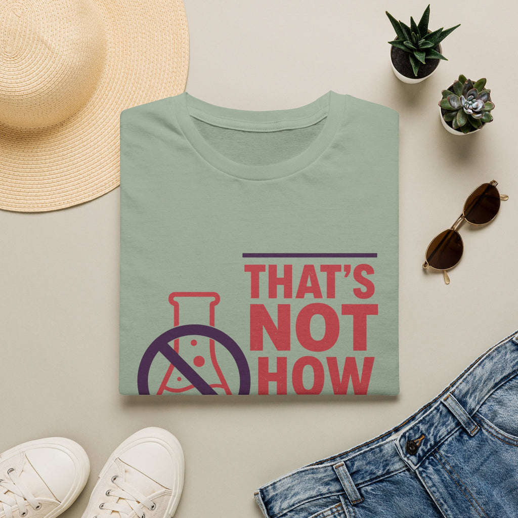 "That's Not How Science Works" Graphic Tee (Funny Science Protest Shirt)