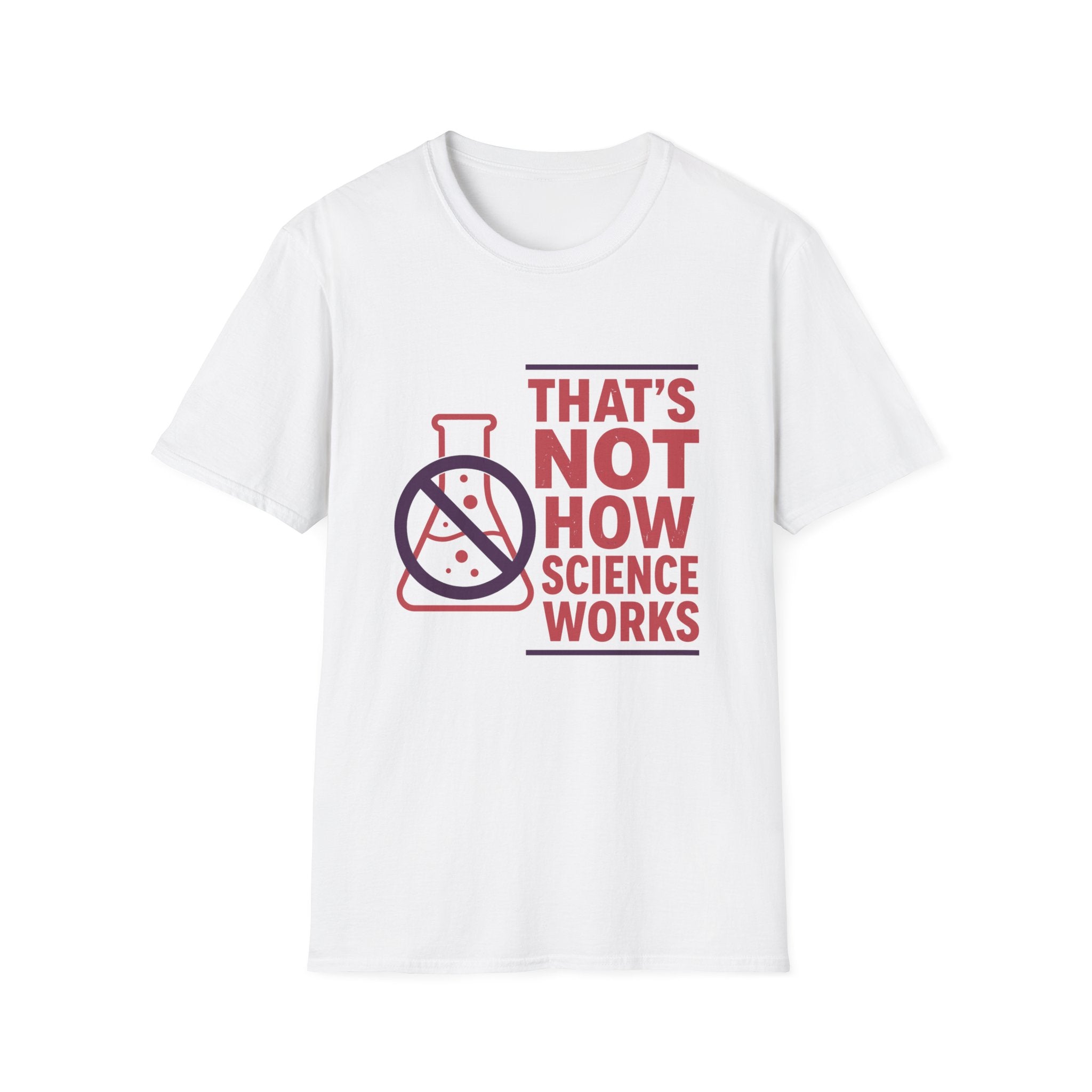 That's Not How Science Works Unisex Softstyle T-Shirt