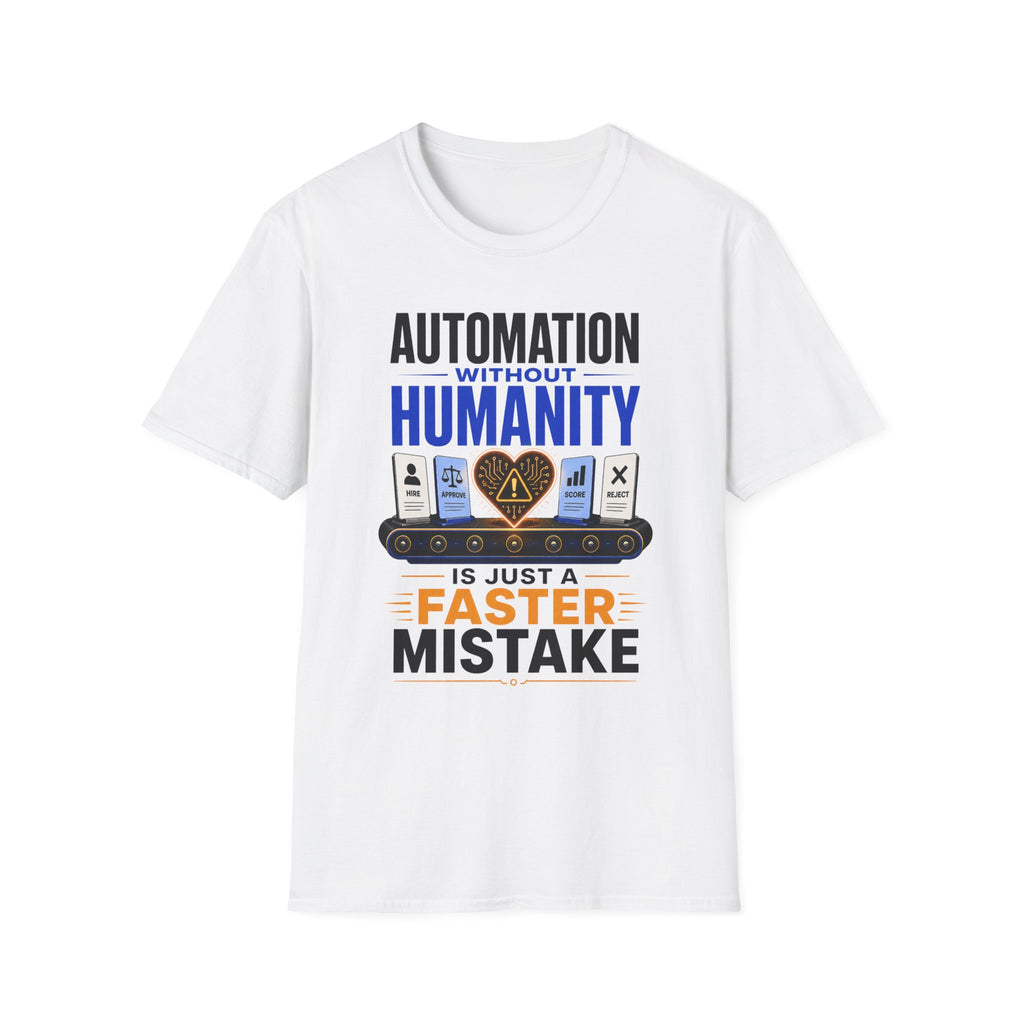 Automation Without Humanity T-Shirt — “Automation Without Humanity Is Just a Faster Mistake” Graphic Tee
