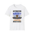 Automation Without Humanity T-Shirt — “Automation Without Humanity Is Just a Faster Mistake” Graphic Tee