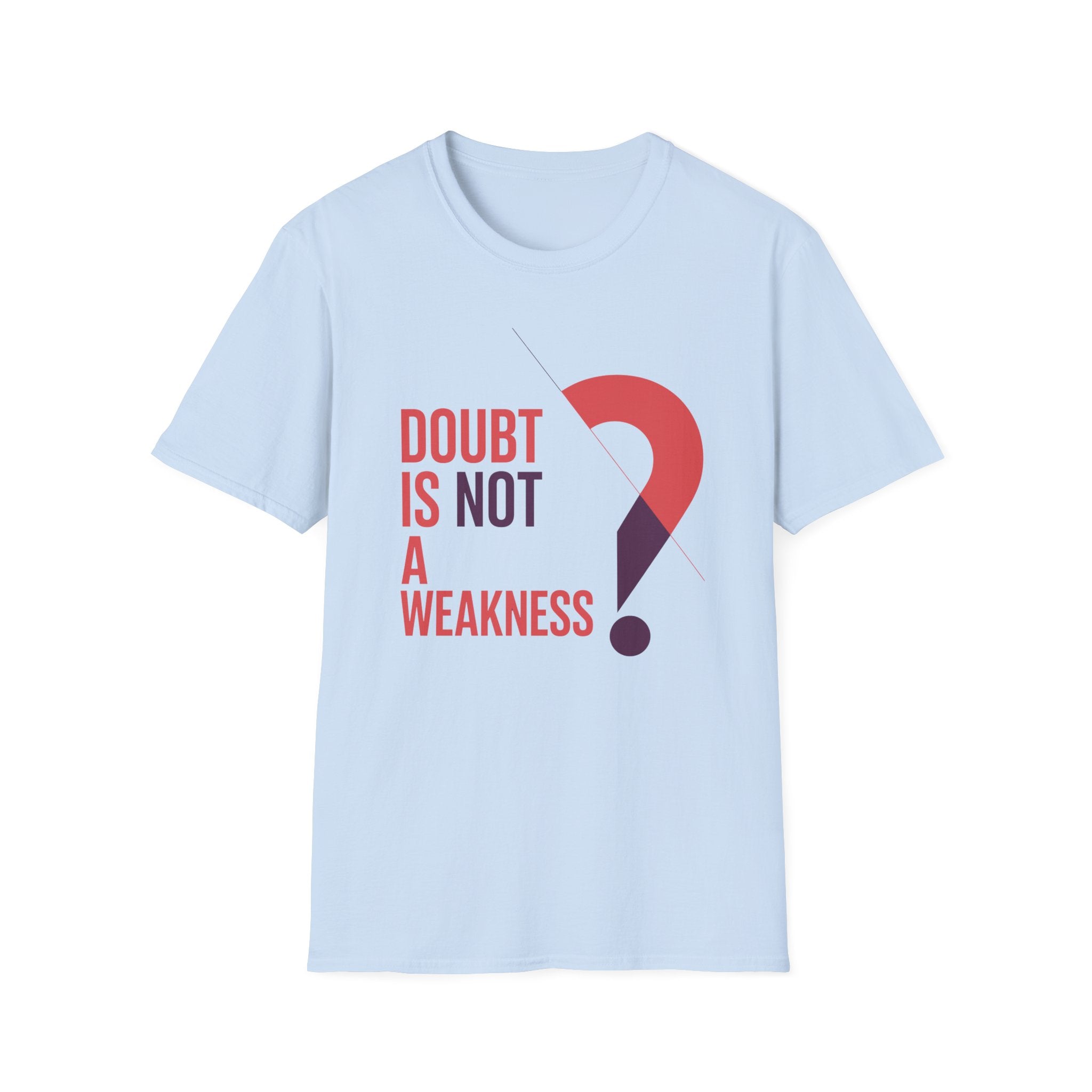 Doubt is not a Weakness Unisex T-Shirt