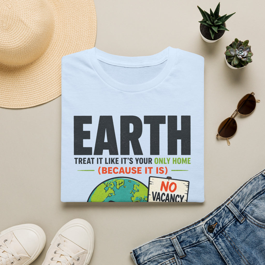 Earth "No Vacancy" T-Shirt — Treat It Like Your Only Home Eco Tee