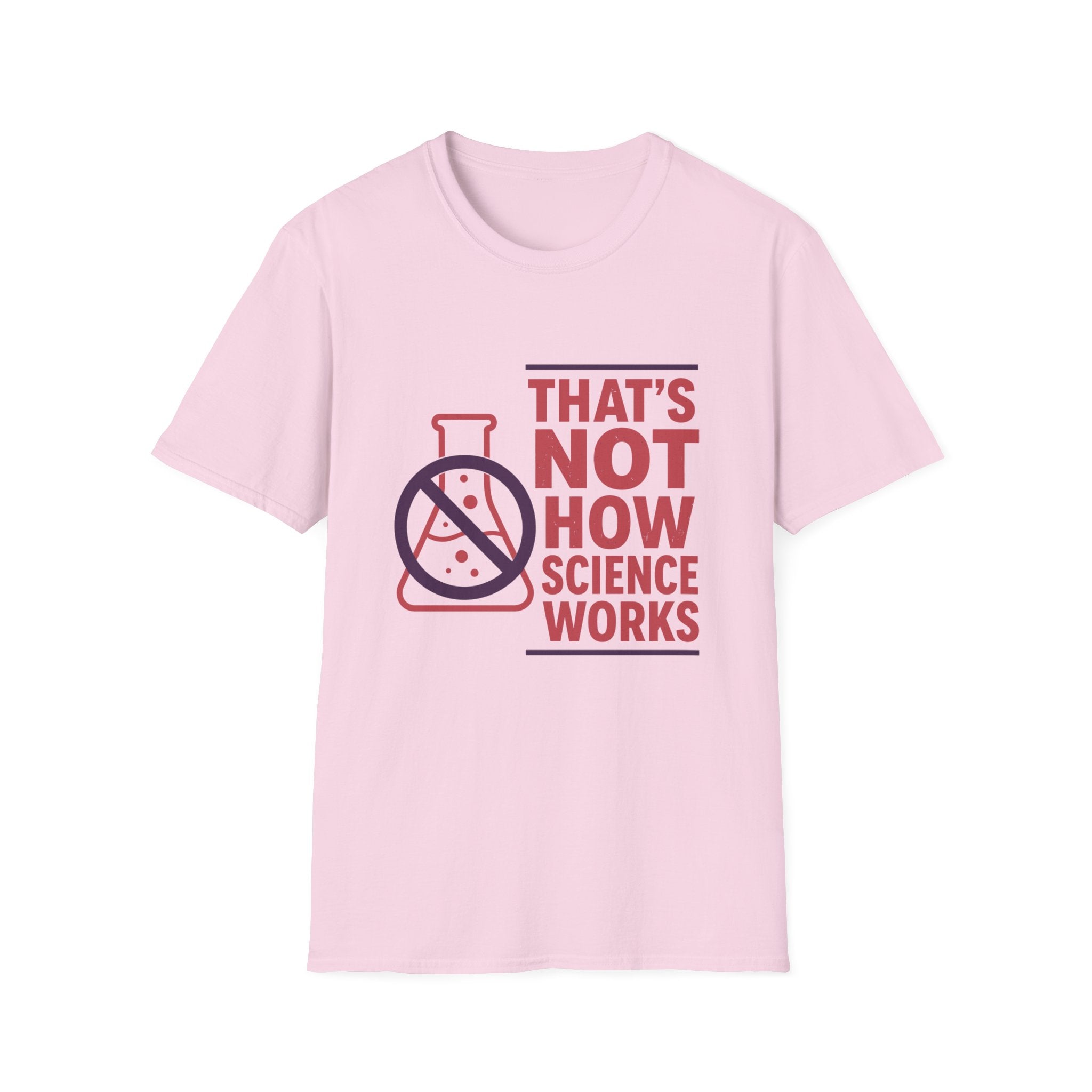 That's Not How Science Works Unisex Softstyle T-Shirt