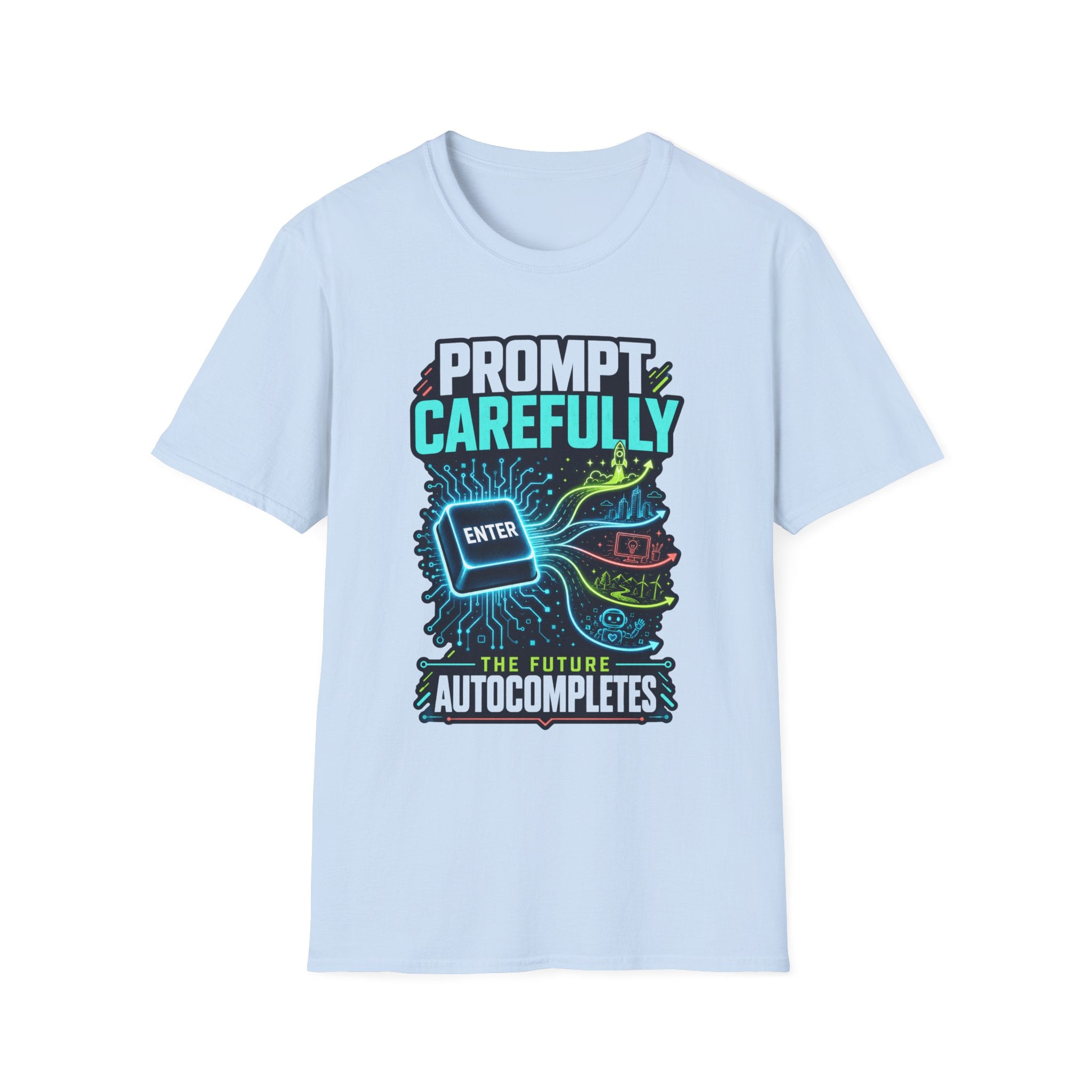 Prompt Carefully T-Shirt — "Prompt Carefully" AI Humor Tee