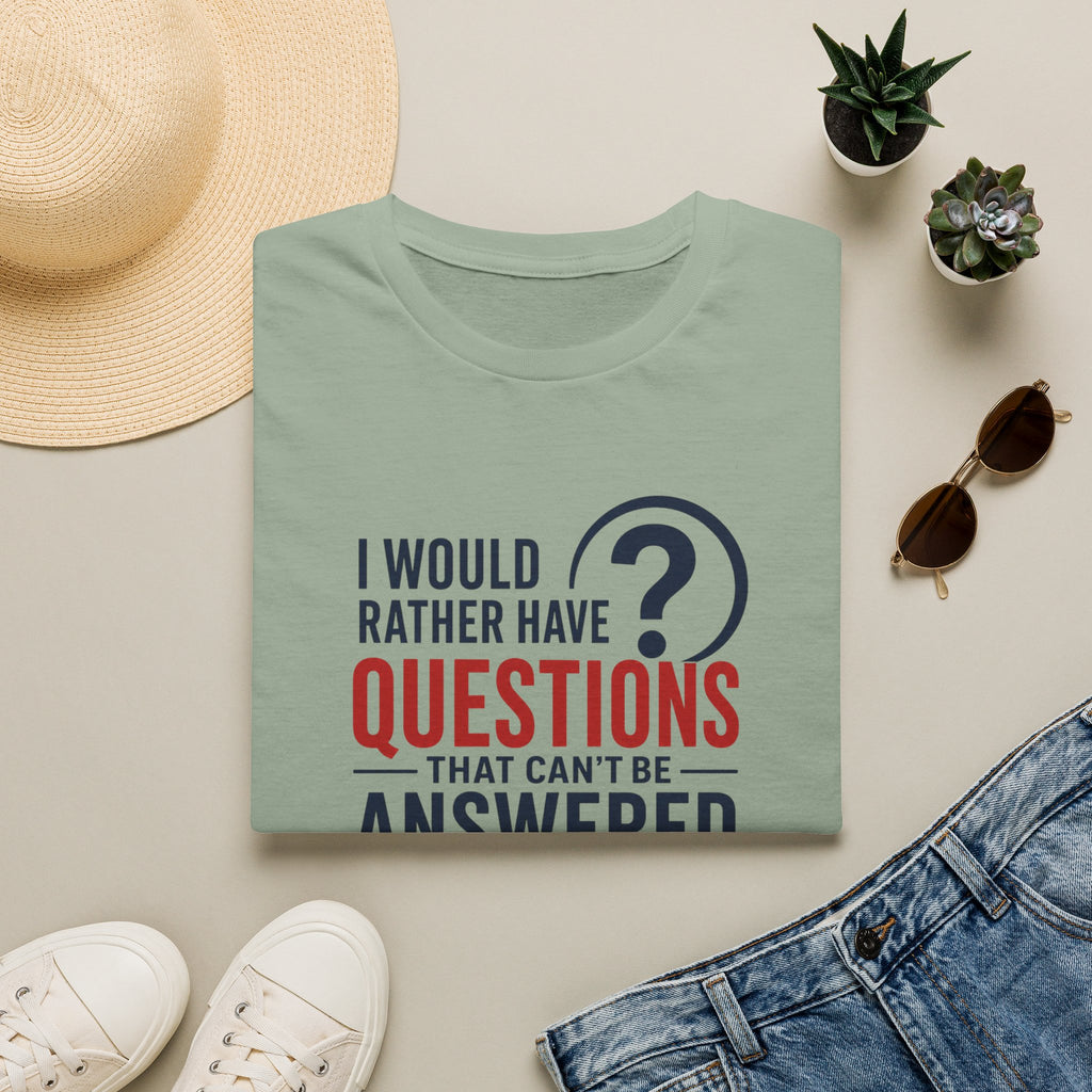 “I Would Rather Have Questions…” Graphic Tee (Thoughtful, Curious Statement Shirt)