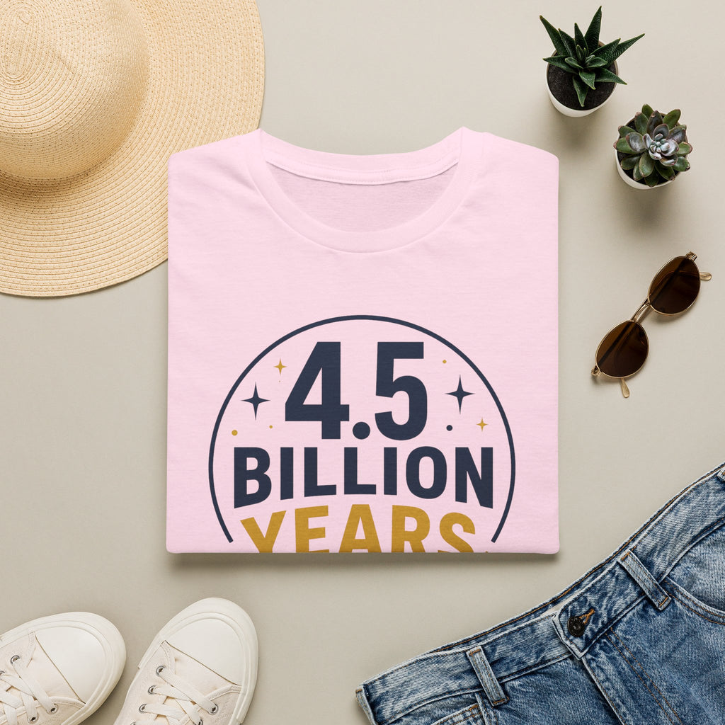 “4.5 Billion Years in the Making” Science / Earth Day Tee