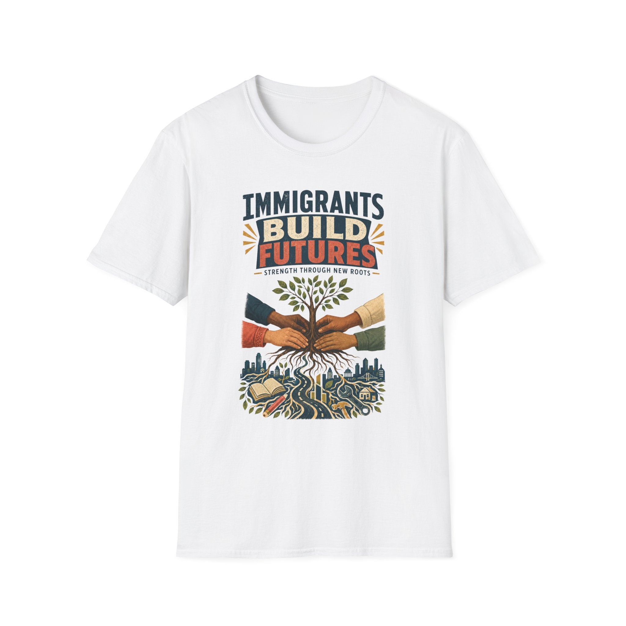 Immigrants Build Futures T-Shirt – Strength Through New Roots Tee