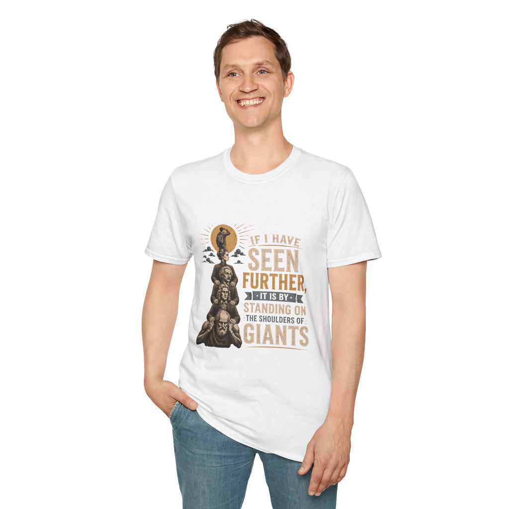 "If I Have Seen Further, It Is By Standing on the Shoulders of Giants" Inspirational Graphic Tee