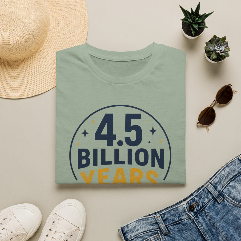 “4.5 Billion Years in the Making” Science / Earth Day Tee