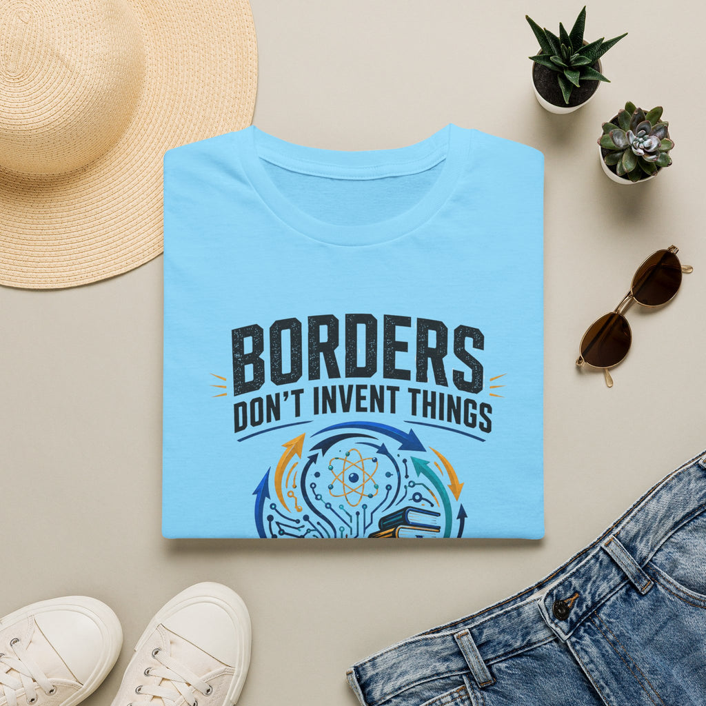 T-Shirt — “Borders Don't Invent Things, People Do” Graphic Tee (Unity · Creativity · Humanitarian)