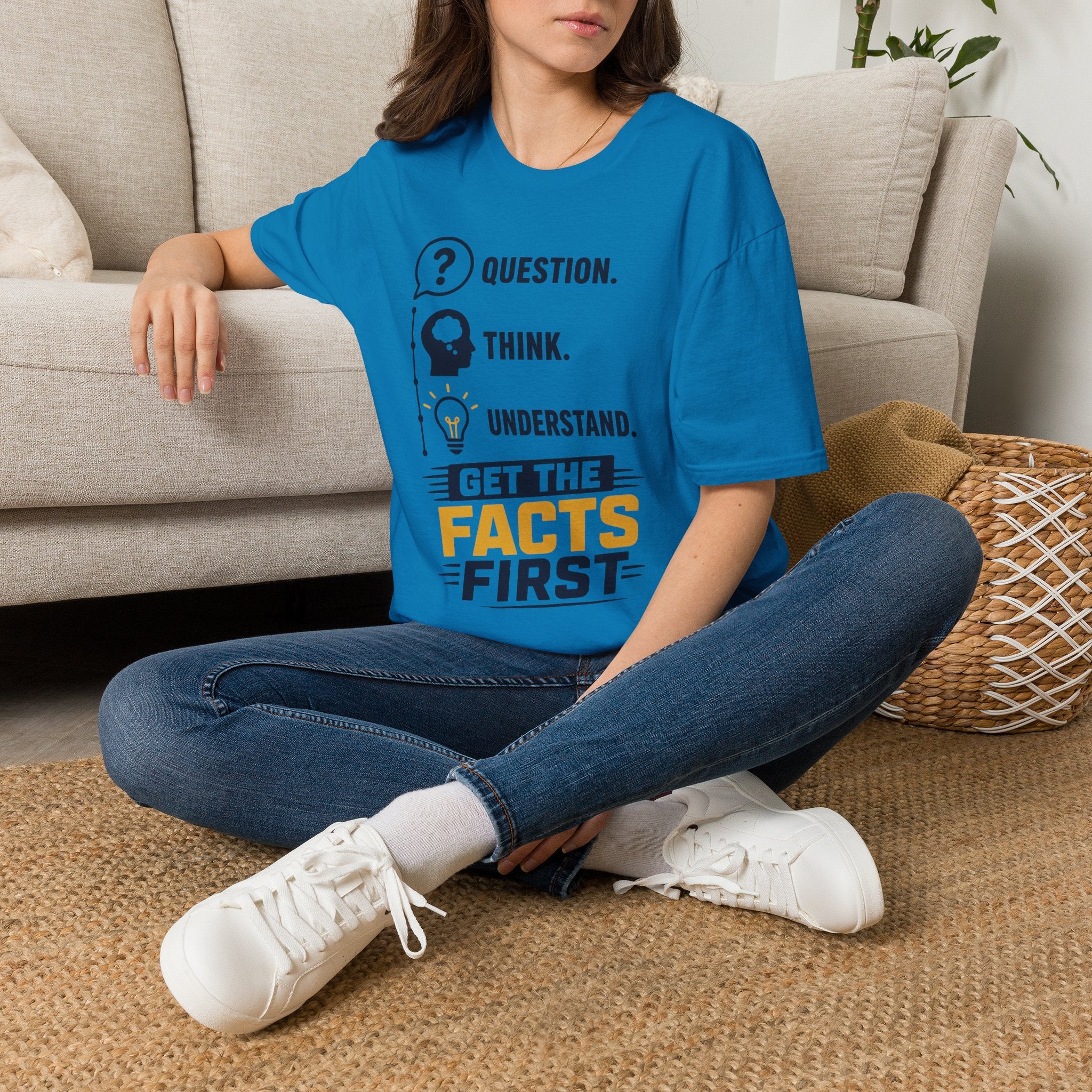 Question. Think. Understand. Get the Facts First T-Shirt