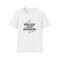 Proof Over Opinion Unisex Softstyle T-Shirt