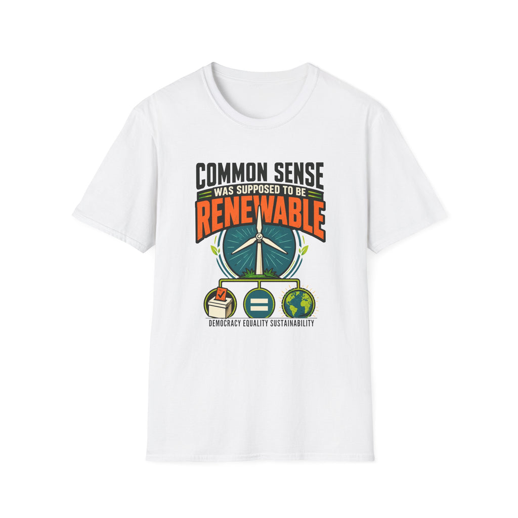 Renewable Energy T-Shirt — "Common Sense Was Supposed to Be Renewable" Eco Graphic Tee
