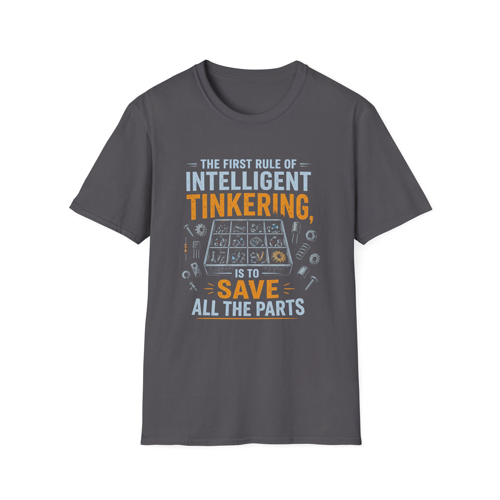 Intelligent Tinkering T-Shirt — “The First Rule of Intelligent Tinkering, Save All the Parts”