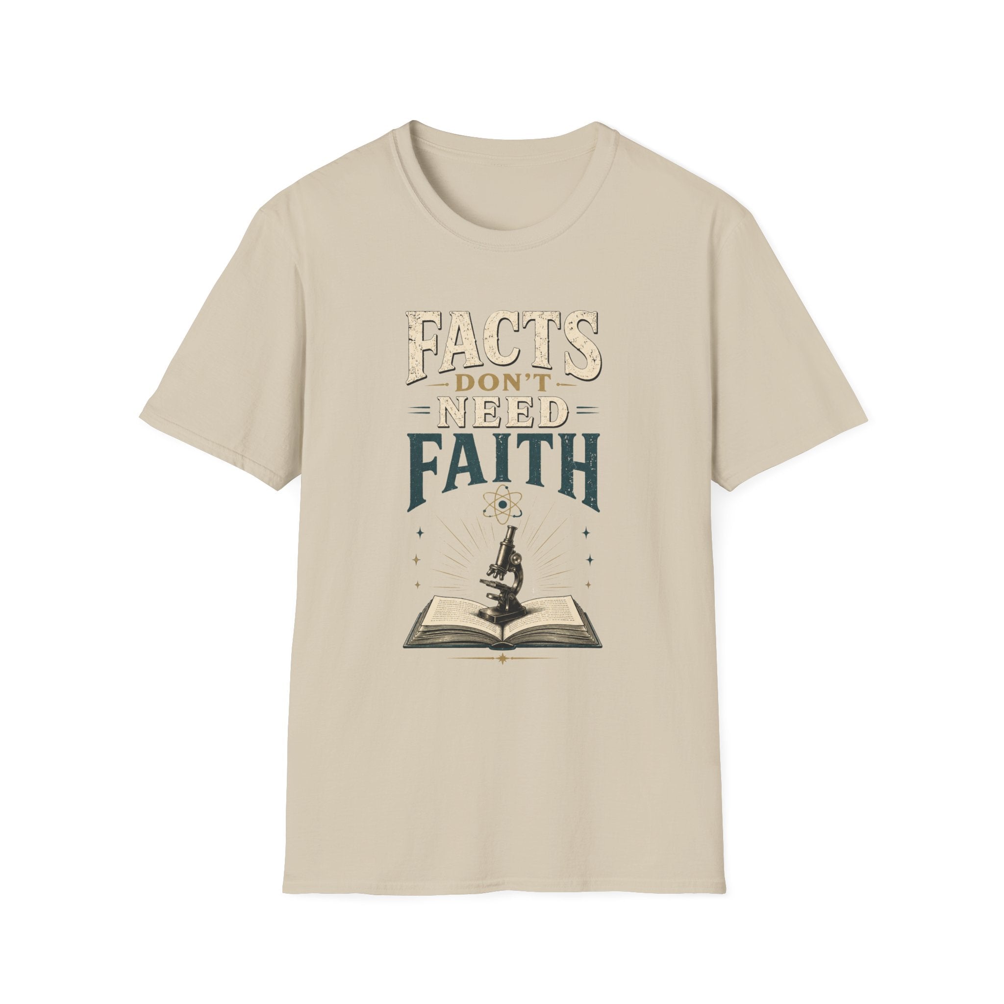 Facts Don’t Need Faith T-Shirt — Skeptical / Science Quote Tee
