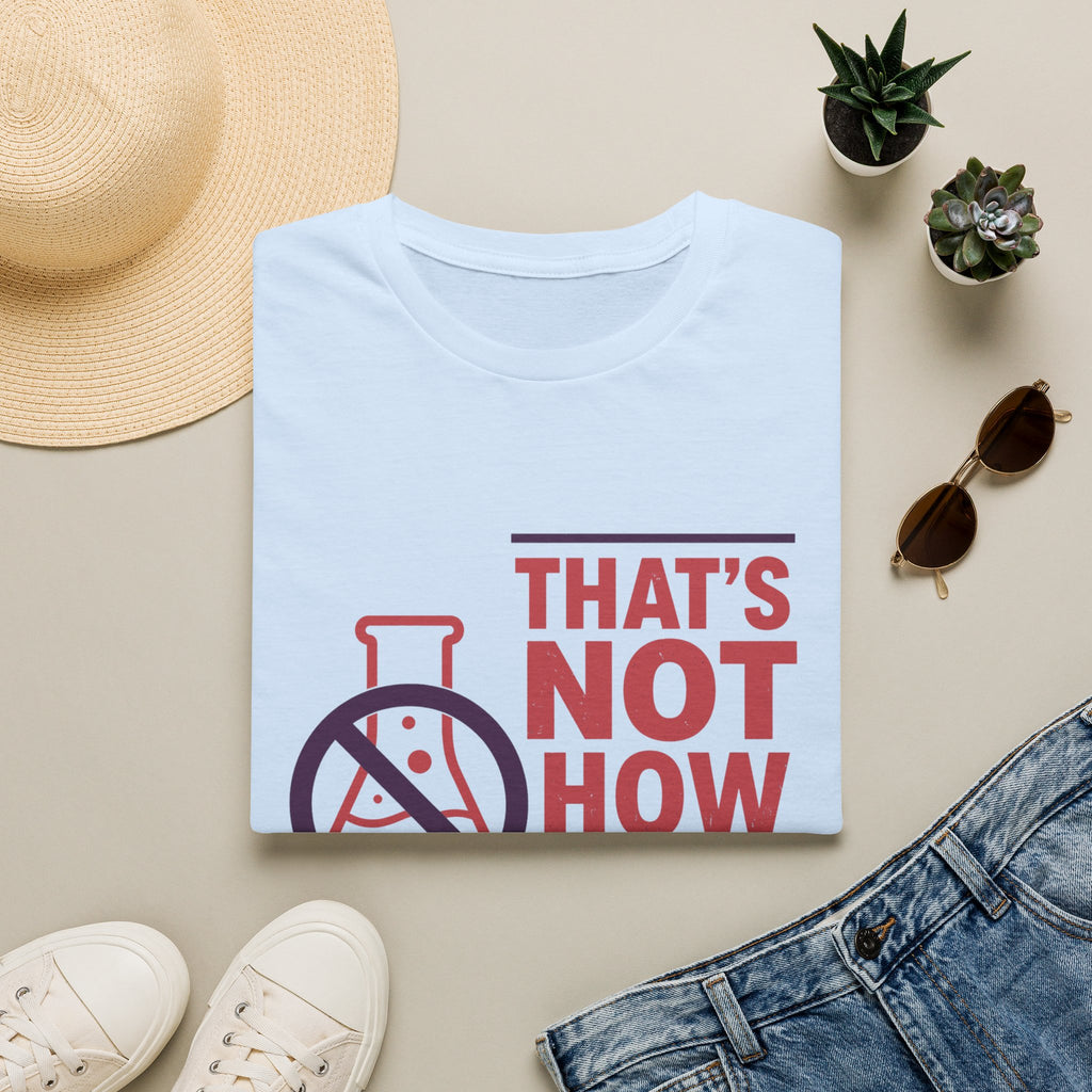 "That's Not How Science Works" Graphic Tee (Funny Science Protest Shirt)