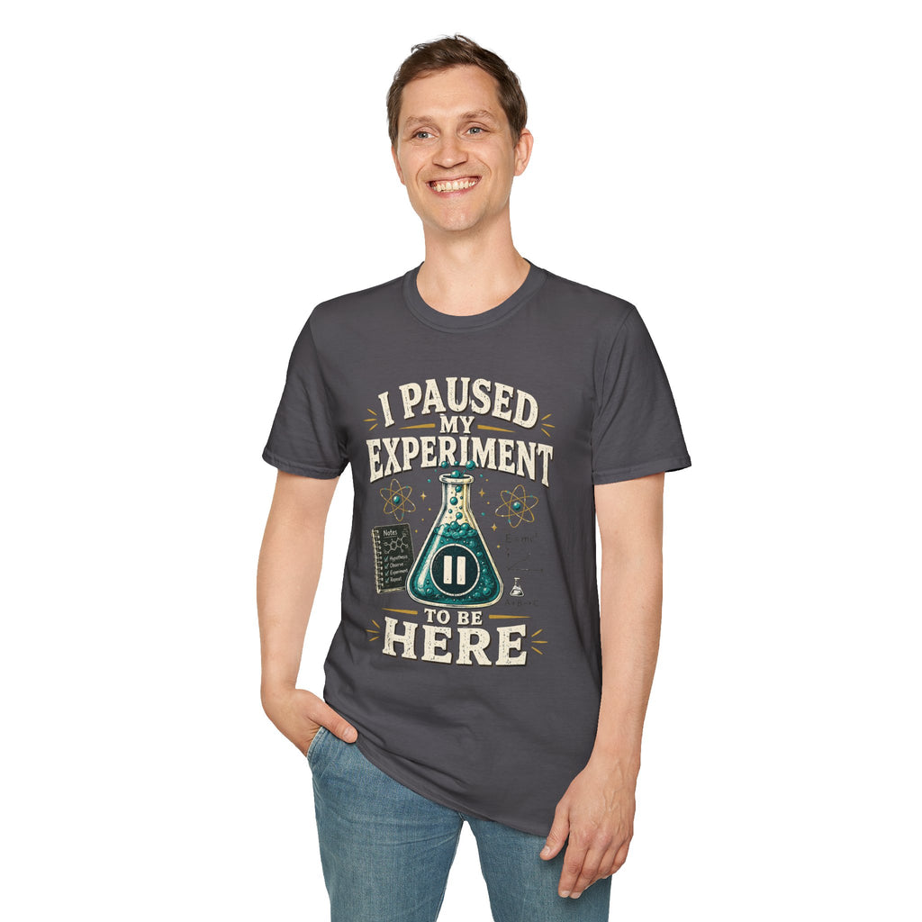 I Paused My Experiment T-Shirt — Funny Science Lab Tee for Scientists & STEM Lovers