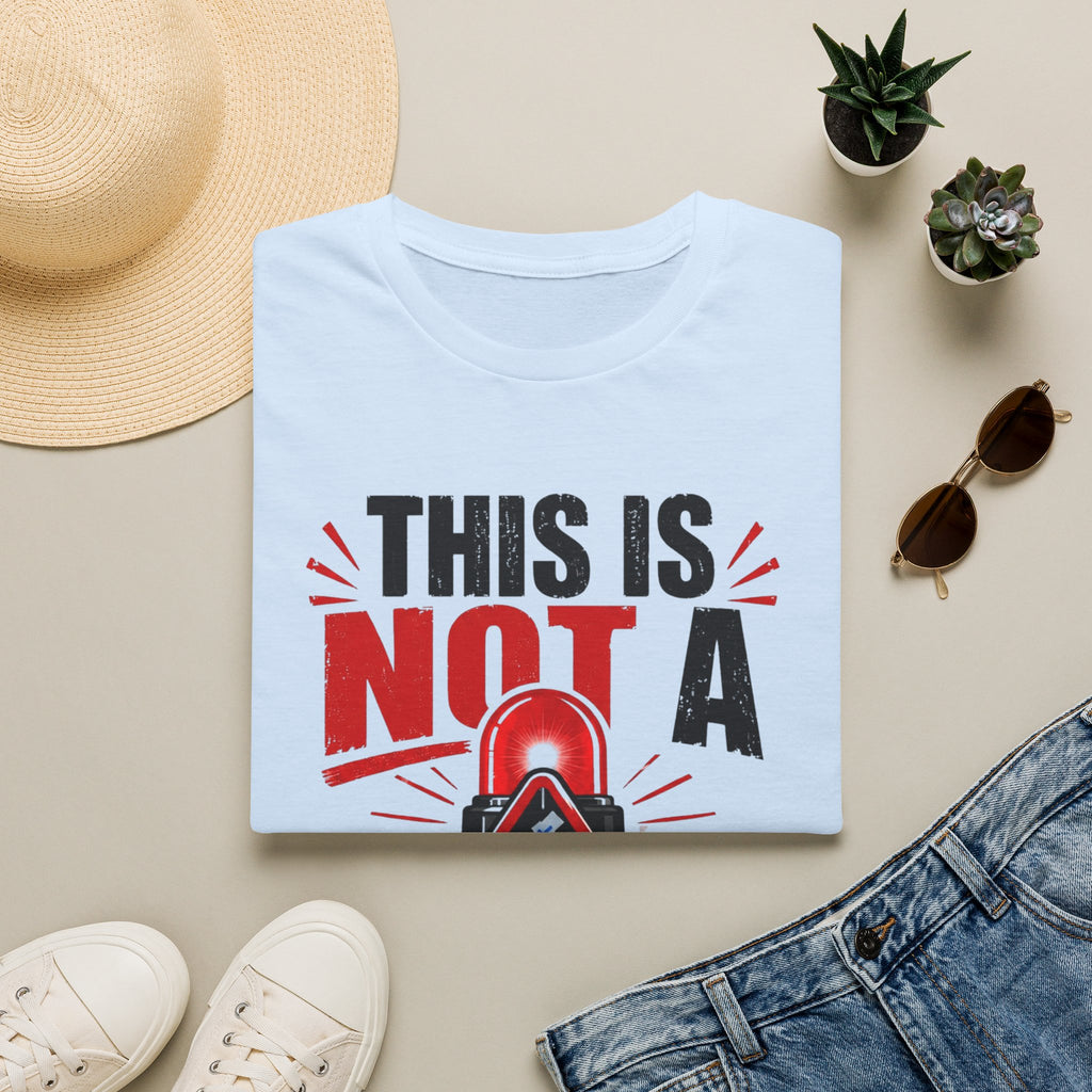 This Is Not A Drill T-Shirt — Funny Emergency Alert Graphic Tee