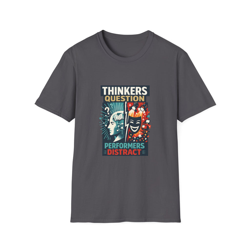 Thinkers Question Performers Distract T‑Shirt — Philosophy & Creativity Graphic Tee
