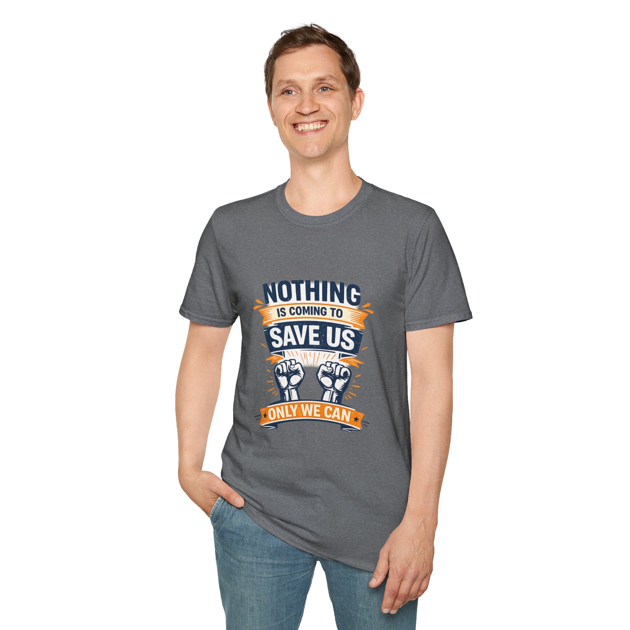 Nothing Is Coming To Save Us T-Shirt — Motivational Protest Graphic Tee